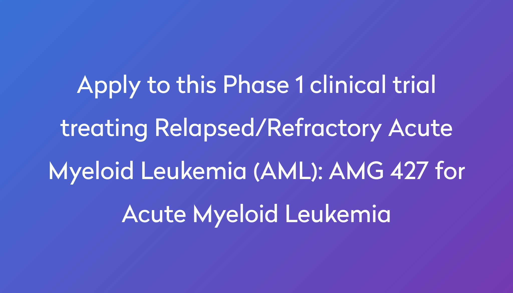 AMG 427 for Acute Myeloid Leukemia Clinical Trial 2024 Power